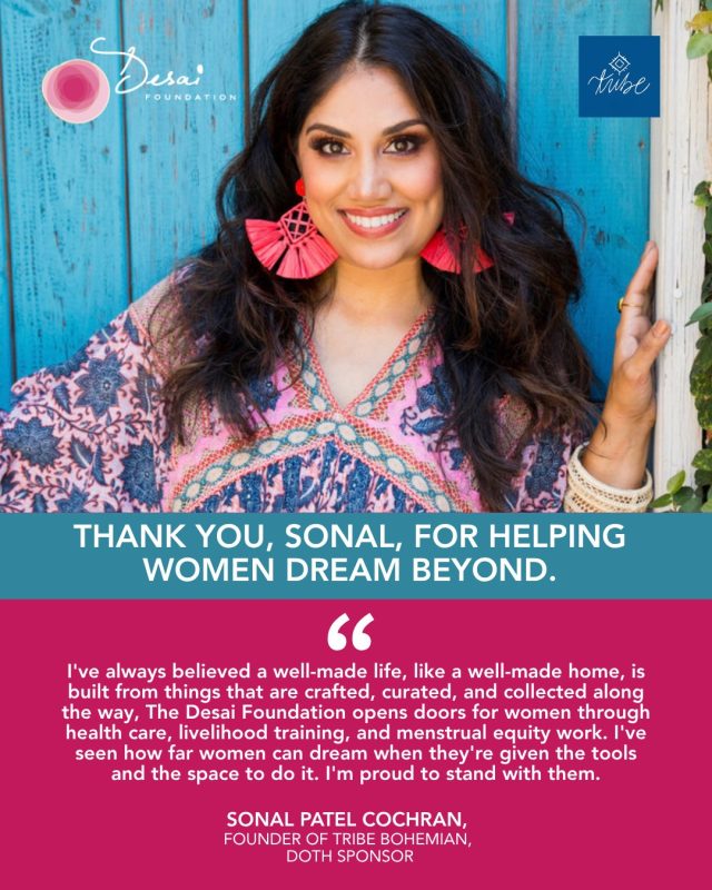 Meet Sonal, a longtime friend and supporter of the Desai Foundation. A former stylist turned interior designer, she has spent years partnering with artisans around the world to source fair-trade fabrics, always rooting her work in honoring global traditions.

For years, Sonal has stood by the Desai Foundation because she believes in our mission: helping women dream at every stage of life through health, livelihood, and menstrual equity programming. We are endlessly grateful for supporters like her, who show up for the women and children in our programs, again and again.

Thank you, Sonal, for helping women dream beyond.

#DreamBeyond #WomensHealth #ChildrensHealth #MenstrualEquity #India