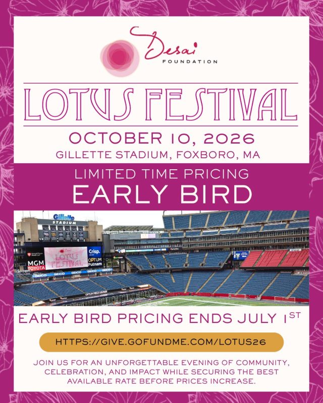 There's a moment every year when our Boston community comes together, and this one's going to be the most memorable yet.

We're bringing Lotus Festival 2026 to Gillette Stadium on October 10th, and we want you in the room!

A huge thank you to our incredible host committee members who are spreading the word and making this night possible, and to our amazing Boston community who shows up for us year after year. Your support means everything, and we would love to see you there.

An evening of connection, celebration, and impact, with open bar, a seated plated dinner, live auction, inspiring speakers, and entertainment that'll leave you talking for years.

Early bird tickets are live until July 1 - grab yours now!
🎟️ Secure your spot: http://give.gofundme.com/Lotus26

#Lotus26 #DesaiFoundation #GilletteStadium #EarlyBird #ImpactDriven #DreamBeyond #Nonprofit #CommunityFirst #Fundraiser